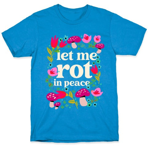 Let Me Rot In Peace T-Shirt